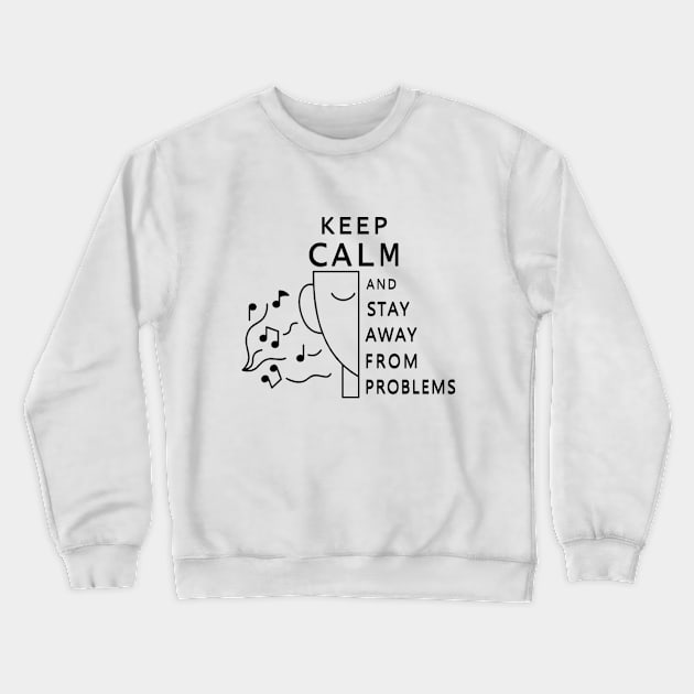 keep calm and stay away from problems Crewneck Sweatshirt by fanidi